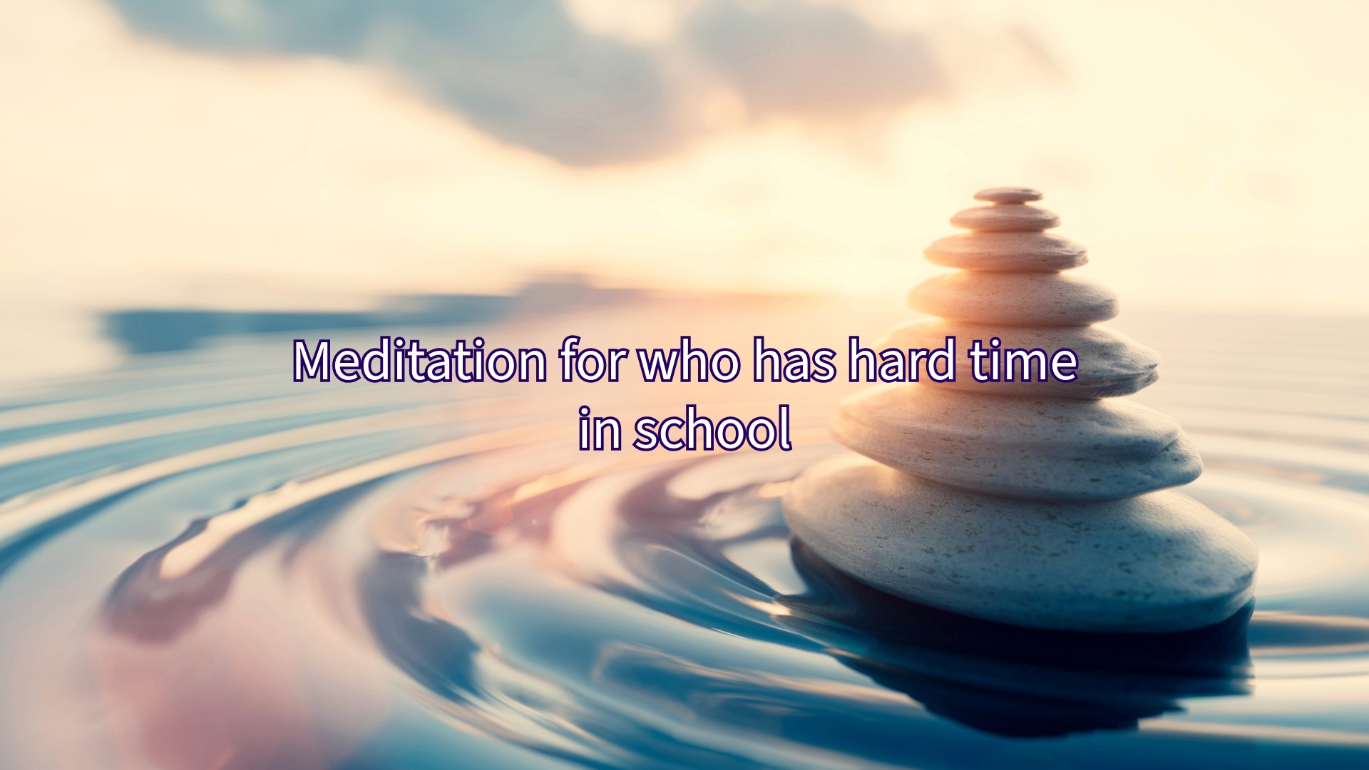 Meditation for who has hard time in school